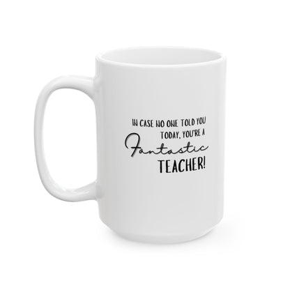 Perfect Teacher's Gift! Fantastic Teacher Ceramic Mug, (11oz, 15oz)